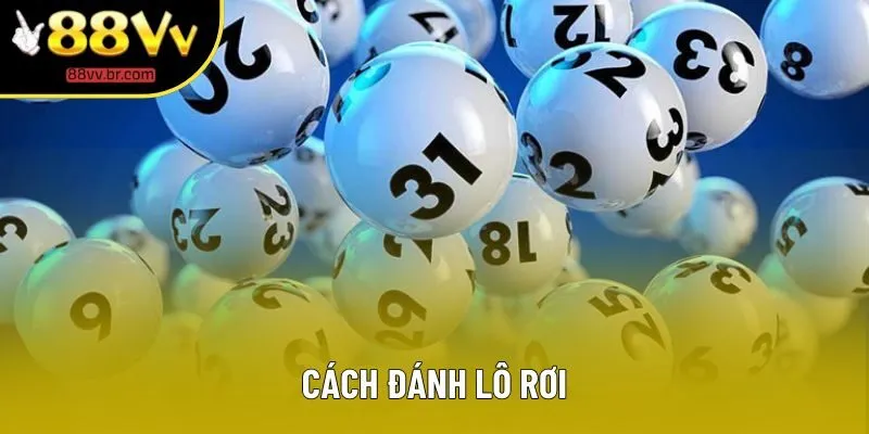 Cách Đánh Lô Rơi - Tối Đa Hoá Các Cơ Hội Đổi Thưởng Của Hội Viên