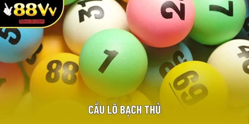 Cầu Lô Bạch Thủ - Hướng Dẫn Từng Bước Đạt Giải Thưởng Lớn