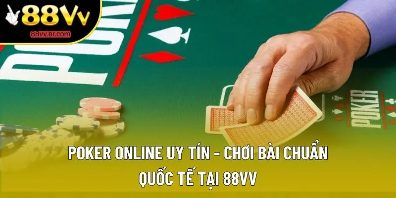 Poker Online Uy Tín 88VV: Cược Thông Minh, Thắng Lớn Mỗi Ván Bài
