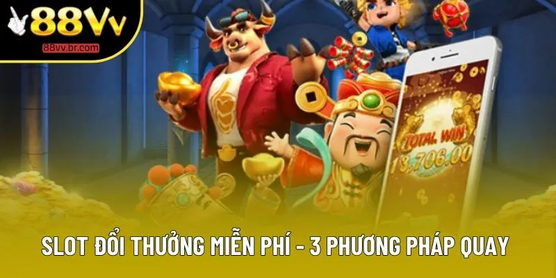 Slot Đổi Thưởng Miễn Phí - 3 Kỹ Năng Quay Được Áp Dụng Nhiều